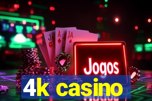 4k casino