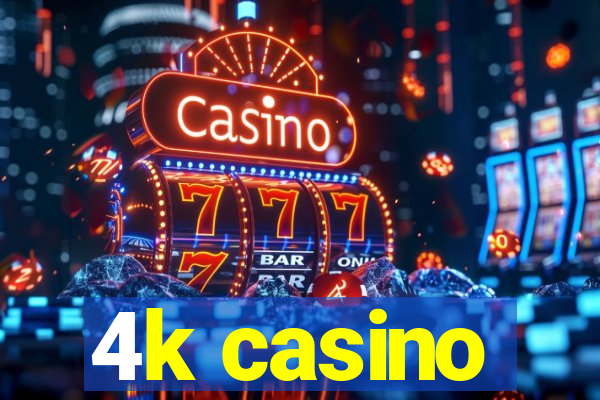 4k casino