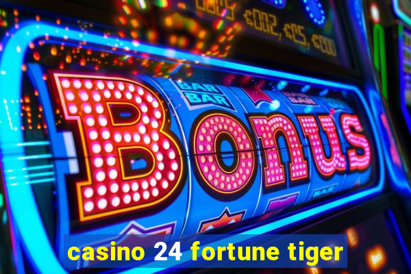 casino 24 fortune tiger