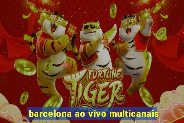 barcelona ao vivo multicanais