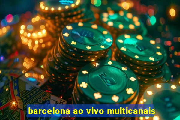 barcelona ao vivo multicanais