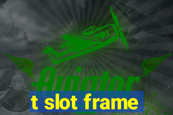 t slot frame