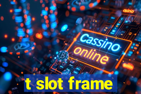 t slot frame