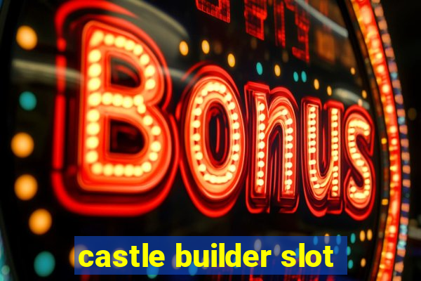 castle builder slot