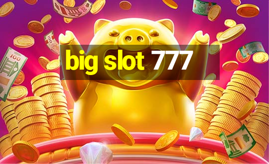 big slot 777