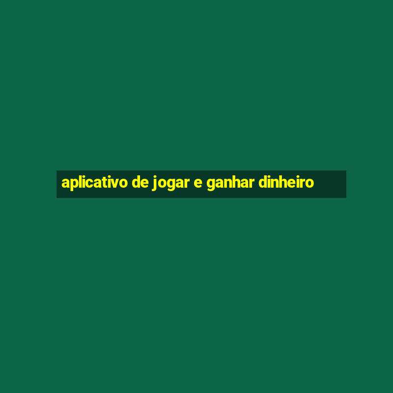 aplicativo de jogar e ganhar dinheiro