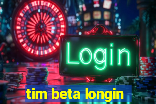 tim beta longin