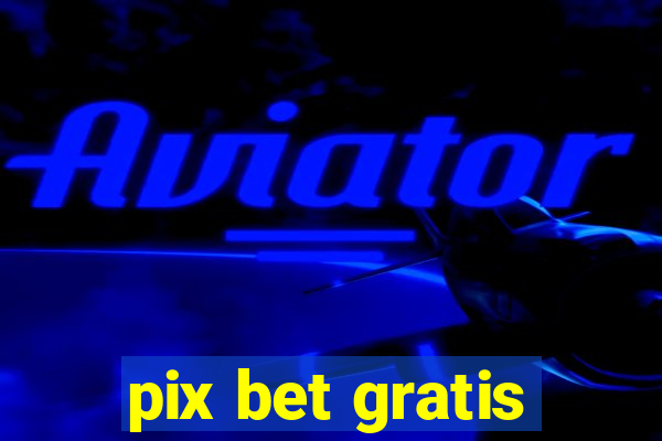 pix bet gratis