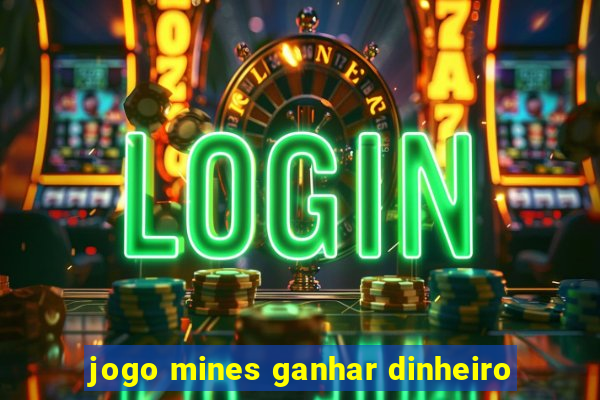 jogo mines ganhar dinheiro