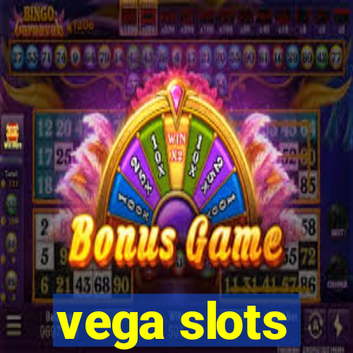 vega slots