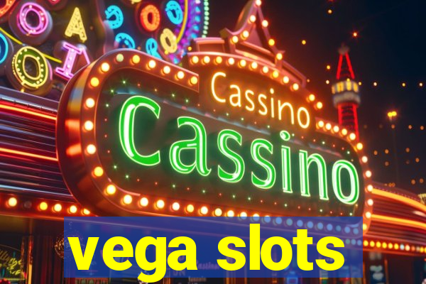 vega slots