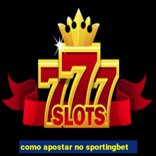 como apostar no sportingbet