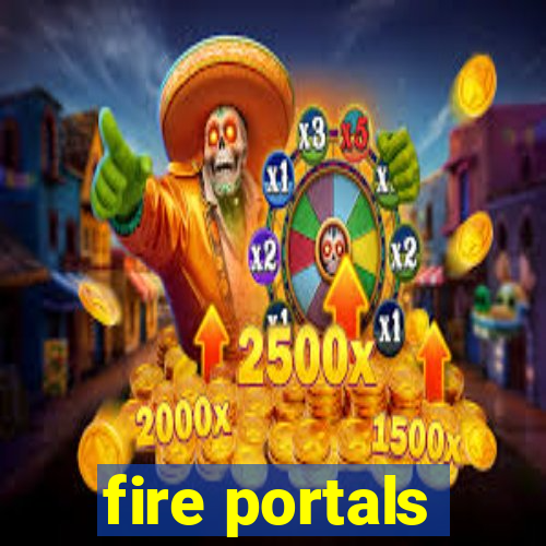 fire portals