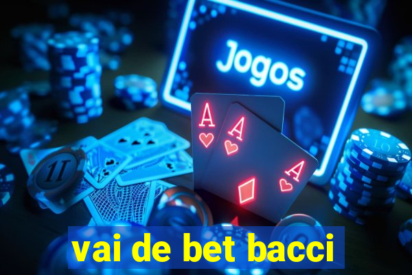 vai de bet bacci