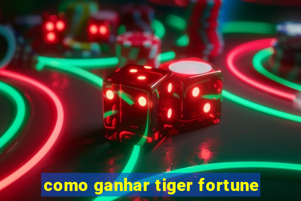 como ganhar tiger fortune