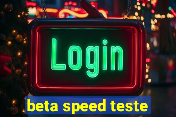 beta speed teste