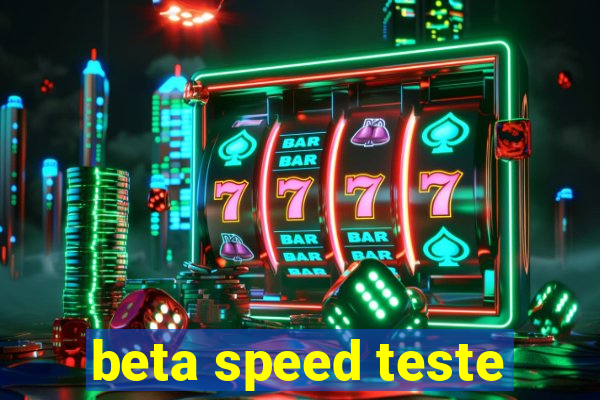 beta speed teste