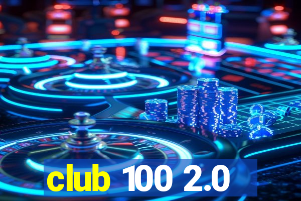 club 100 2.0