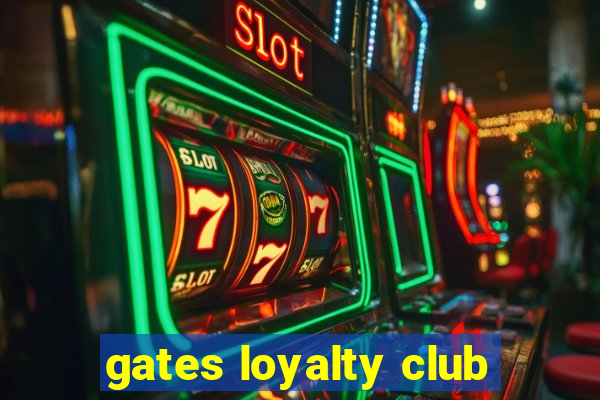 gates loyalty club