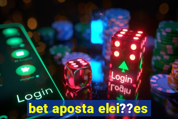 bet aposta elei??es