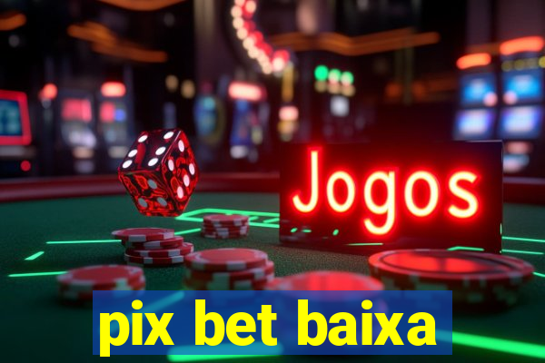 pix bet baixa