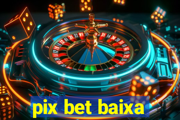 pix bet baixa