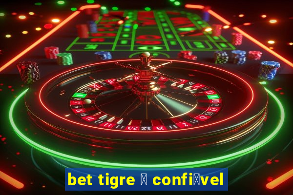 bet tigre 茅 confi谩vel