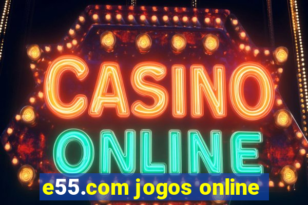 e55.com jogos online