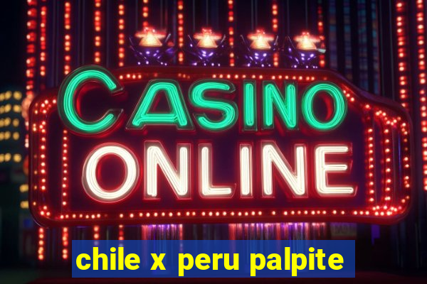 chile x peru palpite