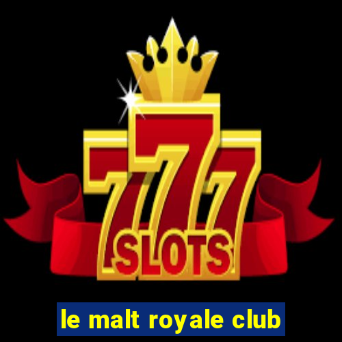 le malt royale club