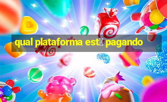 qual plataforma est谩 pagando