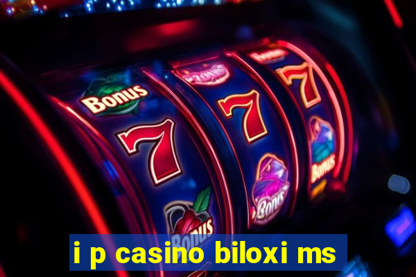 i p casino biloxi ms