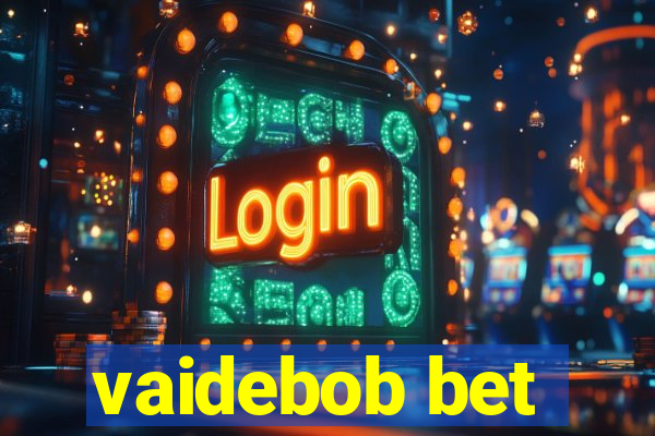 vaidebob bet