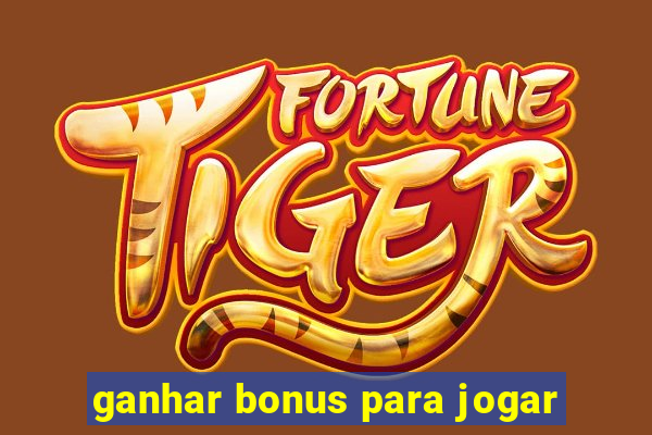 ganhar bonus para jogar