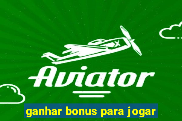 ganhar bonus para jogar