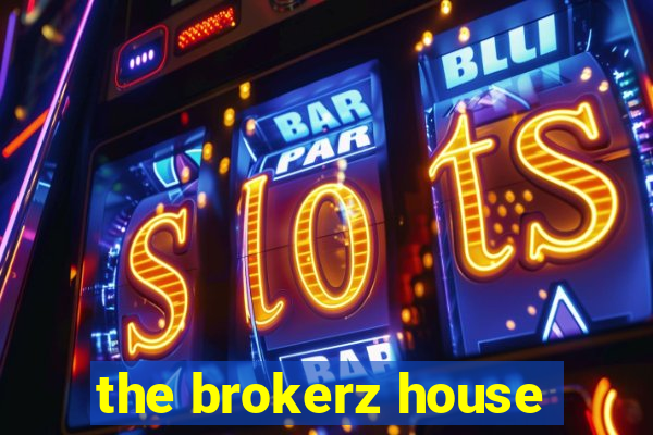 the brokerz house