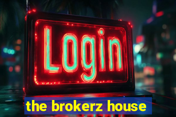 the brokerz house