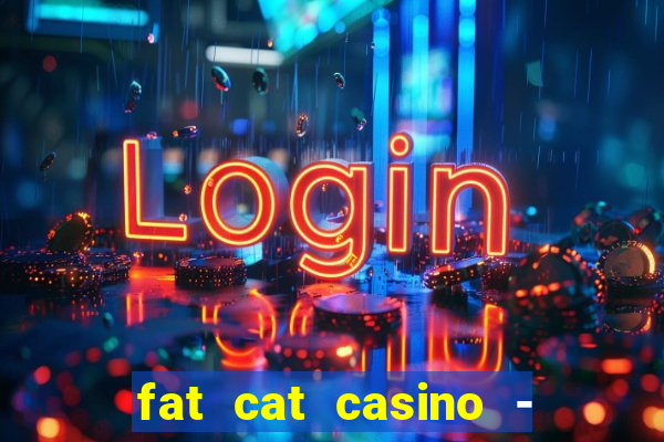 fat cat casino - slots game