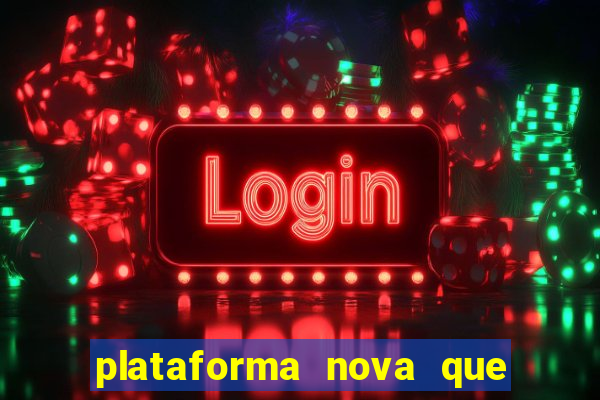 plataforma nova que ta pagando