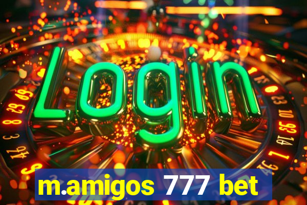 m.amigos 777 bet