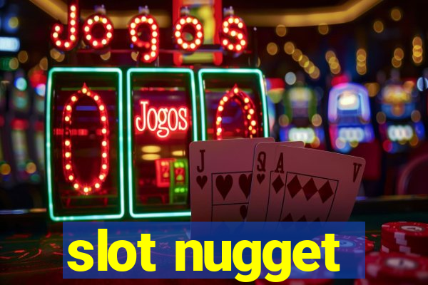 slot nugget