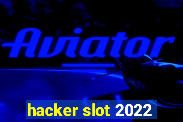 hacker slot 2022