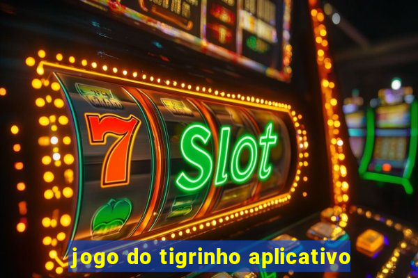 jogo do tigrinho aplicativo