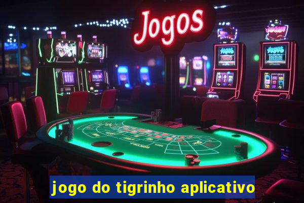 jogo do tigrinho aplicativo