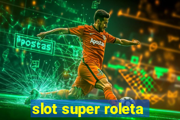 slot super roleta