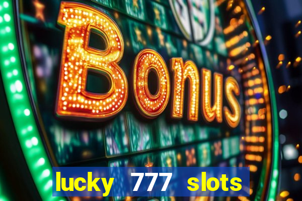 lucky 777 slots real money