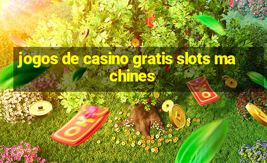 jogos de casino gratis slots machines