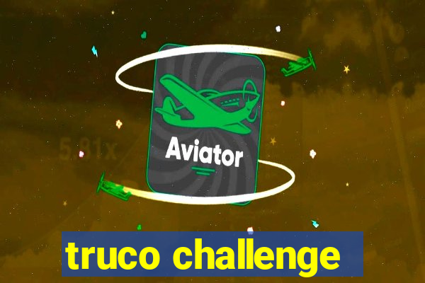 truco challenge