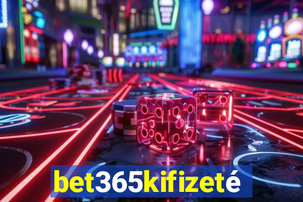 bet365kifizetés