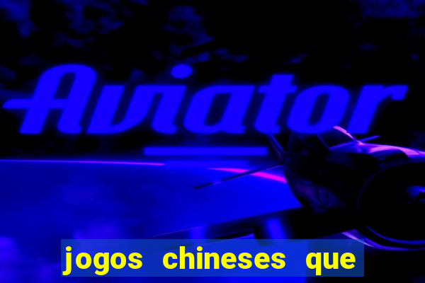 jogos chineses que dao dinheiro